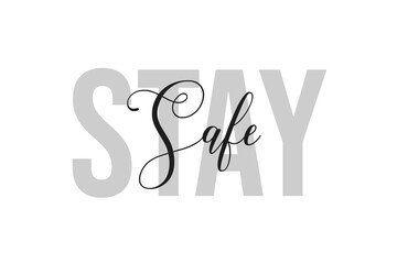 Stay safe lettering typography on tone of grey color. Positive quote, happiness expression, motivational and inspirational saying. Greeting card, poster.