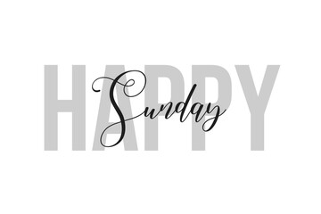 Happy Sunday lettering typography on tone of grey color. Positive quote, happiness expression, motivational and inspirational saying. Greeting card, poster.