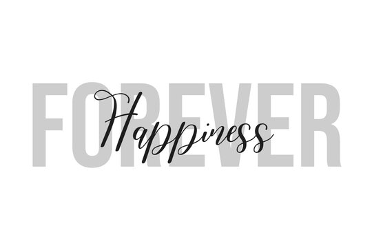 Forever happiness lettering typography on tone of grey color. Positive quote, happiness expression, motivational and inspirational saying. Greeting card, poster.