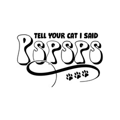 Tell Your Cat I Said Pspsps SVG
