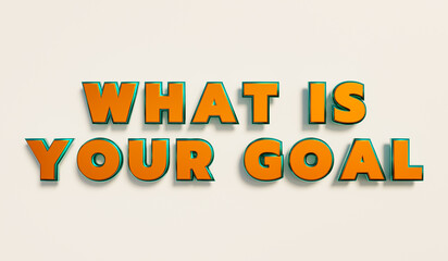 What is your goal? Words in capital letters, orange metallic shiny style. Achievement, question, mission, plan, vision, asking, strategy, business, planning, ideas. 3D illustration