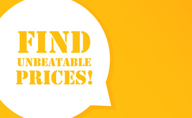 Find unbeatable prices. Speech bubble with Find unbeatable prices text. 2d illustration. Flat style. Vector line icon for Business and Advertising