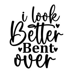 Obraz premium I Look Better Bent over