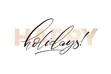 Happy holidays phrase. Modern vector calligraphy. Greeting holiday card. Ink illustration isolated on white. Hand lettering inscription for winter holiday design. - 629985587