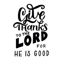 Hand lettering with bible verse Give thanks to the Lord for He is good