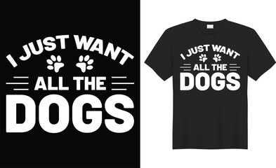 I just want all the dogs typography vector t-shirt design. Perfect for print items and bags, poster, sticker, template, banner. Handwritten vector illustration. Isolated on black background.