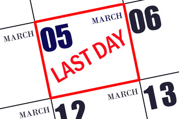 Text LAST DAY on calendar date March 5. A reminder of the final day. Deadline. Business concept.