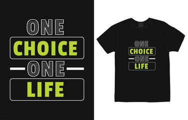One Choice One Life slogan with t shirt design, Typography t-shirt design for print, motivational quotes t-shirt design, lettering quotes typography design for t-shirt