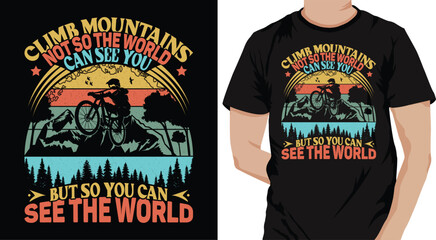 Climb mountains, not so the world can see you-retro vintage vector graphics illustration, bicycle ride, mountain bike, cycling riding, typography, logo, bike rider shirt, print t-shirt design template