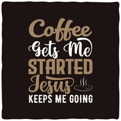 Coffee Gets Me  Started. T-shirt design quotes about hobbies and beverage