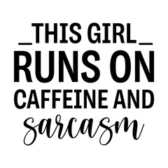 This Girl Runs on Caffeine and Sarcasm