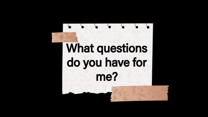 What questions do you have for me? Question concept.