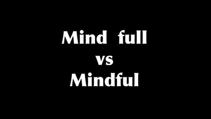 Positive quote “Mind full vs mindful” 