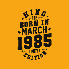 King are born in March 1985. King are born in March 1985 Retro Vintage Birthday