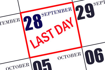 Text LAST DAY on calendar date September 28. A reminder of the final day. Deadline. Business concept.