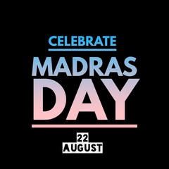 Fototapeta na wymiar Celebrate madras day 22 august national international 