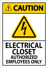 Caution Sign Electrical Closet - Authorized Employees Only