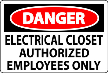 Danger Sign Electrical Closet - Authorized Employees Only