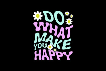 Obraz premium Aesthetic make you happy inspirational quotes typography slogan sticker graphic tee groovy style vector