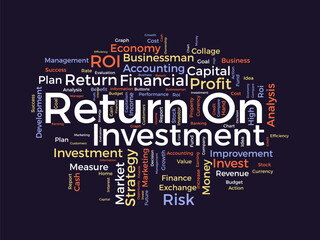 Word cloud background concept for Return on investment (ROI). Business profit performance, financial gain plan of marketing performance.
