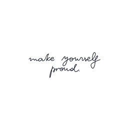 Make yourself proud hand written quote.