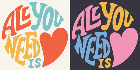 Groovy lettering All you need is. Retro slogan in round shape. Trendy groovy print design for posters, cards, tshirt.