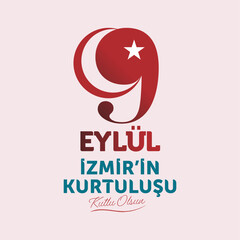 9 September 1922 Happy Liberation of Izmir. Turkish translation: 9 Eyl&uuml;l İzmir'in Kurtuluşu kutlu olsun. Vector, typography.