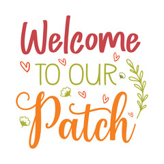 welcome to  to our patch Fall SVG, Fall SVG Bundle, Autumn , Thanksgiving SVG, Fall SVG Designs, Autumn Bundle t-shirt design