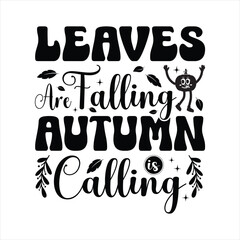 Leaves Are Falling Autumn Is Calling - Fall Lettering Design, Autumn inspirational Design for Shirt