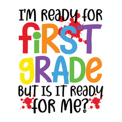 I'm Ready For First Grade But Is It Ready For Me Svg