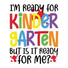 I'm Ready For Kindergarten But Is It Ready For Me Svg