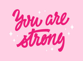 Inspirational, empowering trendy pink phrase lettering design - You are strong. Illustration of hand-drawn typography in modern script calligraphy style. Women support design element