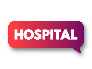 Hospital - an institution providing medical and surgical treatment and nursing care for sick or injured people, text concept background