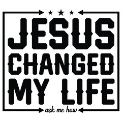 gift Jesus Changed My Life Ask Me How t-shirt design,Christian t-shirt,Religious