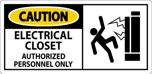 Caution Sign Electrical Closet - Authorized Personnel Only