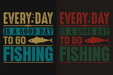 Every Day Is A Good Day Fishing, Fishing Shirt, Fisherman Gifts, Fisherman T-Shirt, Funny Fishing Shirt, Present For fisherman, Fishing Gift, Fishing Dad Gifts, Fishing Lover Shirt