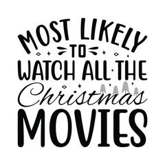 Most likely to watch all the christmas movies, Christmas SVG, Funny Christmas Quotes, Winter svg, Merry Christmas, Santa SVG, t shirts design svg, typography, vintage, Holiday shirt