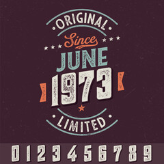Original Since June 1973 (any years) - Fresh Birthday Design. Good For Poster, Wallpaper, T-Shirt, Gift.