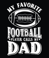 MY FAVORITE FOOTBALL PLAYER CALLS ME DAD TSHIRT DESIGN
