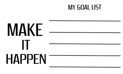 Graphic design of document form for setting goal list and achieve dreams. Blank document for writing with text "Make It Happen" and "My Goal List" on white background.