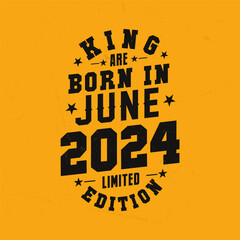 King are born in June 2024. King are born in June 2024 Retro Vintage Birthday
