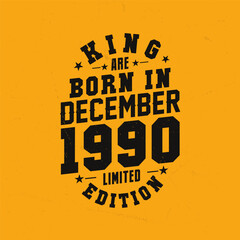 King are born in December 1990. King are born in December 1990 Retro Vintage Birthday
