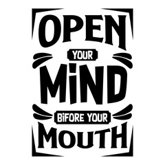 Obraz premium Open Your Mind Bifore Your Mouth, Motivational Quotes Typography Vector Design. Vintage Modern Poster Design. Can be printed as t-shirt, greeting cards, gift or room and office decoration