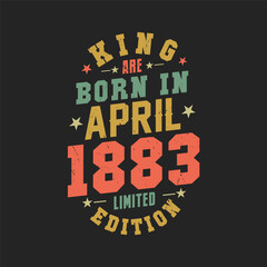 King are born in April 1883. King are born in April 1883 Retro Vintage Birthday
