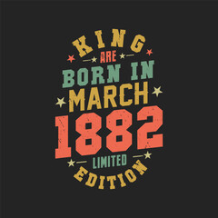 King are born in March 1882. King are born in March 1882 Retro Vintage Birthday