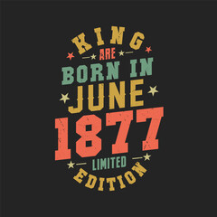 Obraz premium King are born in June 1877. King are born in June 1877 Retro Vintage Birthday