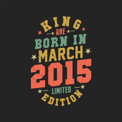 King are born in March 2015. King are born in March 2015 Retro Vintage Birthday