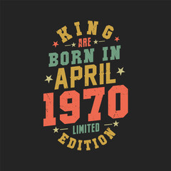 King are born in April 1970. King are born in April 1970 Retro Vintage Birthday