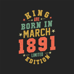 King are born in March 1891. King are born in March 1891 Retro Vintage Birthday