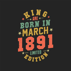 Obraz premium King are born in March 1891. King are born in March 1891 Retro Vintage Birthday